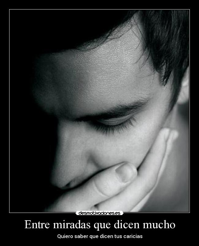 Entre miradas que dicen mucho - Quiero saber que dicen tus caricias