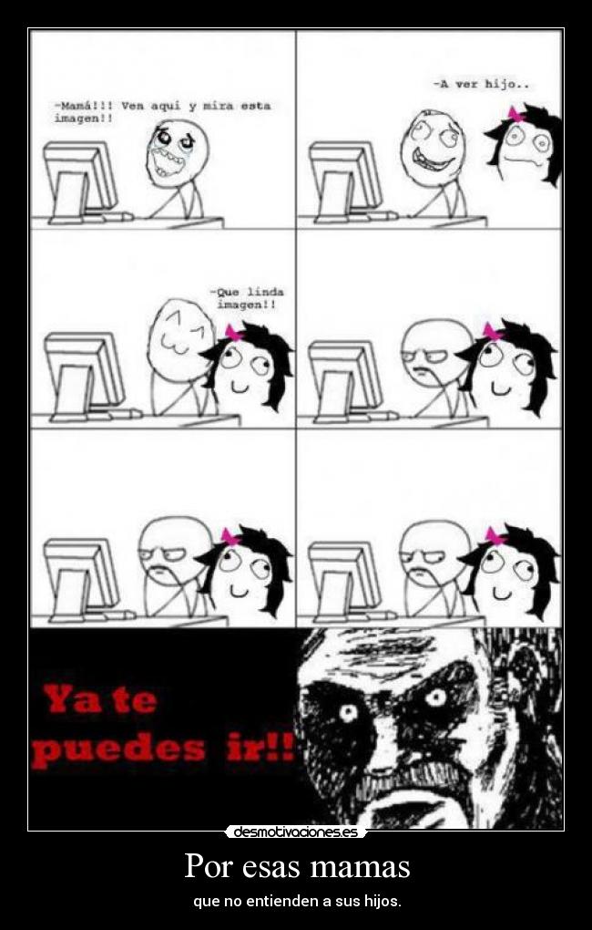 Por esas mamas - que no entienden a sus hijos.