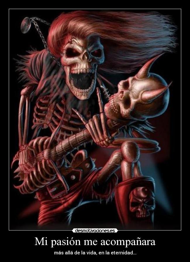 Mi pasión me acompañara - más allá de la vida, en la eternidad...