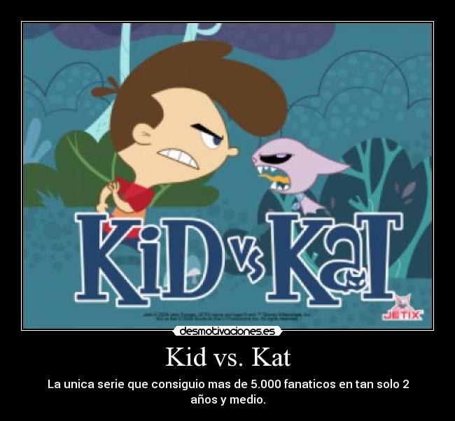 Kid vs. Kat - La unica serie que consiguio mas de 5.000 fanaticos en tan solo 2 años y medio.