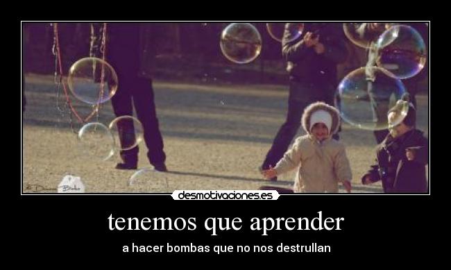 tenemos que aprender - a hacer bombas que no nos destrullan