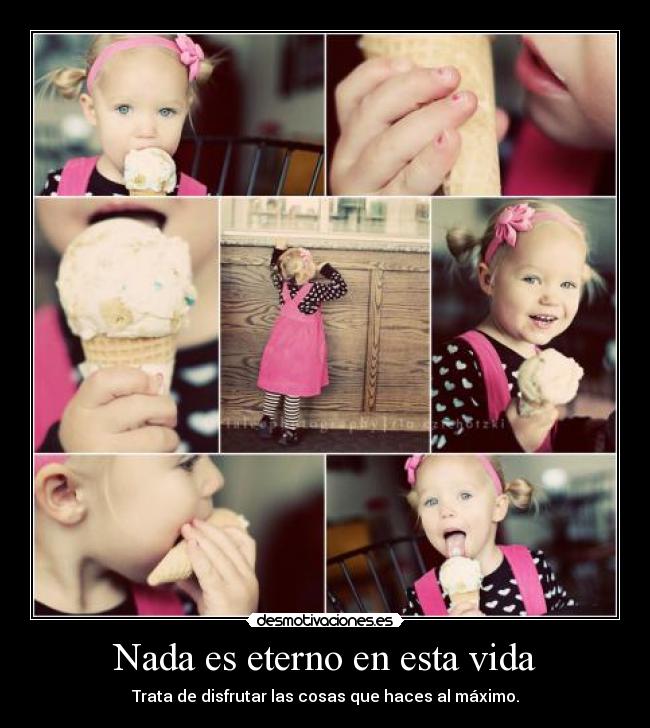 Nada es eterno en esta vida -