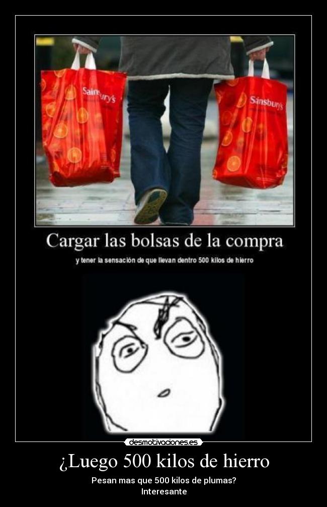 ¿Luego 500 kilos de hierro -
