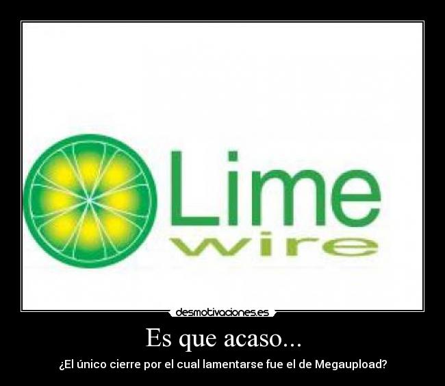 Es que acaso... - ¿El único cierre por el cual lamentarse fue el de Megaupload?