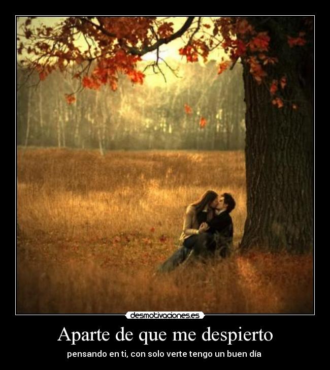 Aparte de que me despierto -