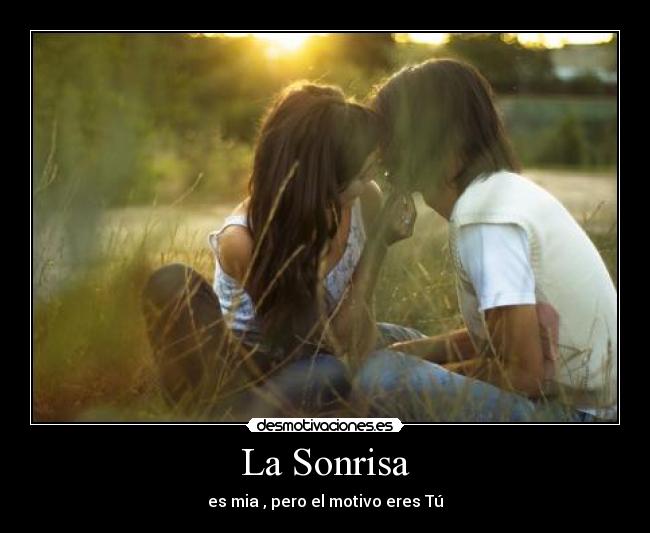 La Sonrisa - es mia , pero el motivo eres Tú