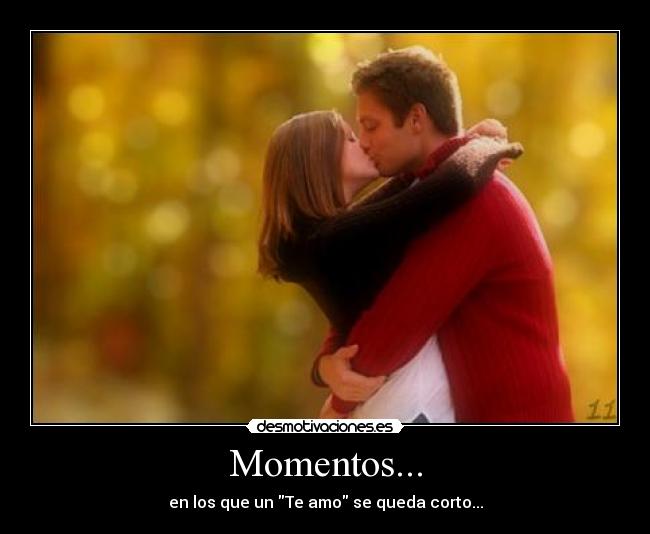 Momentos... - en los que un Te amo se queda corto...