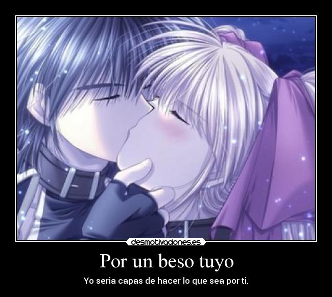 Por un beso tuyo - Yo seria capas de hacer lo que sea por ti.