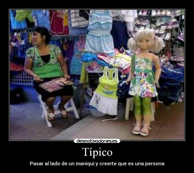 Típico - Pasar al lado de un maniquí y creerte que es una persona