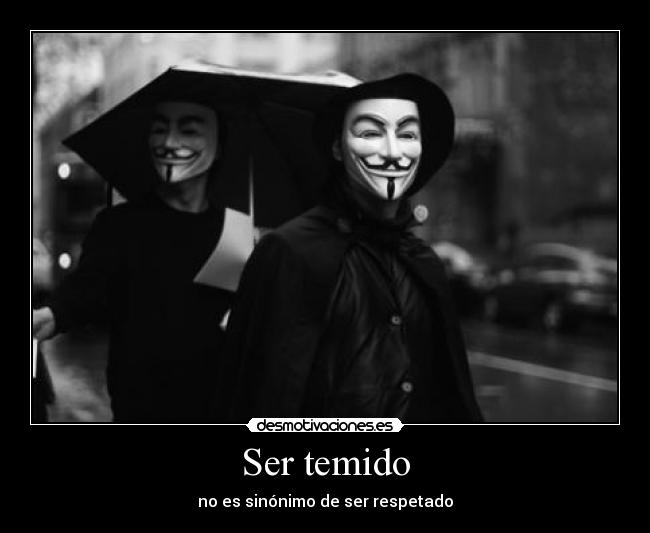 Ser temido - no es sinónimo de ser respetado