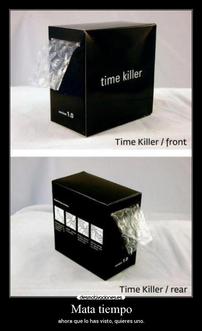 Mata tiempo - ahora que lo has visto, quieres uno.