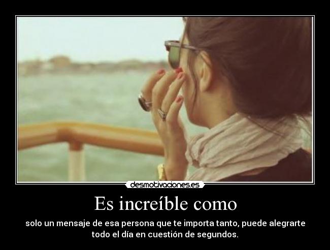 Es increíble como -