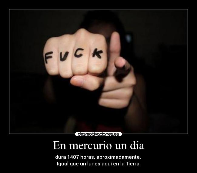 En mercurio un día - dura 1407 horas, aproximadamente. 
Igual que un lunes aquí en la Tierra.
