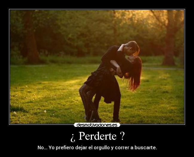 ¿ Perderte ? -