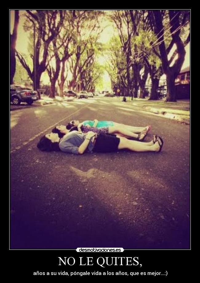 NO LE QUITES, - 