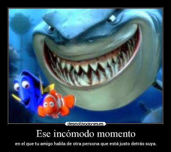 Ese incómodo momento - en el que tu amigo habla de otra persona que está justo detrás suya.