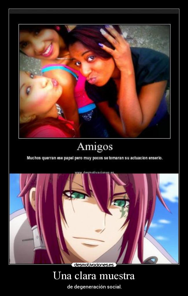 Una clara muestra - de degeneración social.