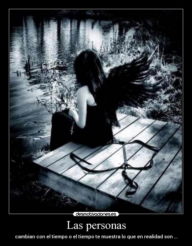 Las personas - cambian con el tiempo o el tiempo te muestra lo que en realidad son ...