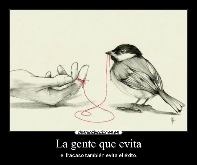 La gente que evita - el fracaso también evita el éxito.