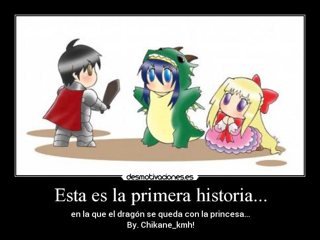 Esta es la primera historia... - en la que el dragón se queda con la princesa...
By. Chikane_kmh!