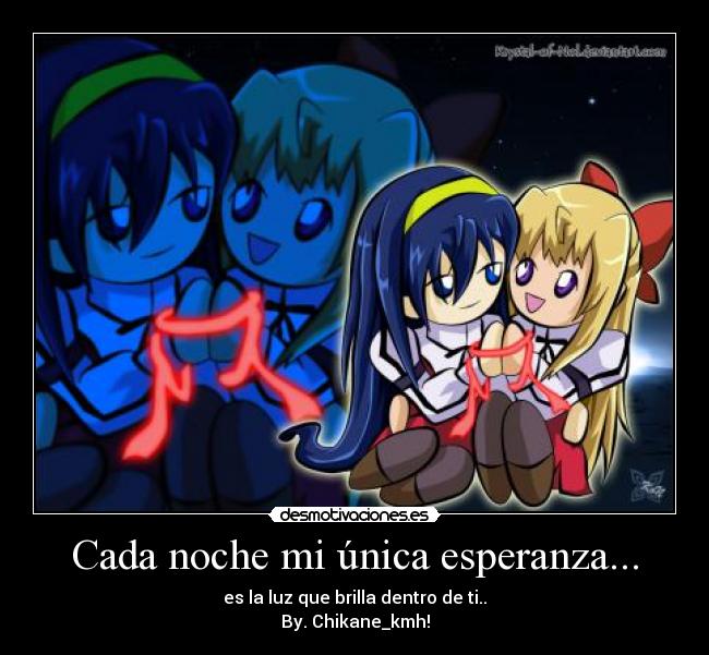 Cada noche mi única esperanza... - es la luz que brilla dentro de ti..
By. Chikane_kmh!