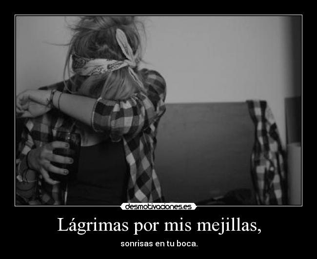 Lágrimas por mis mejillas, - 