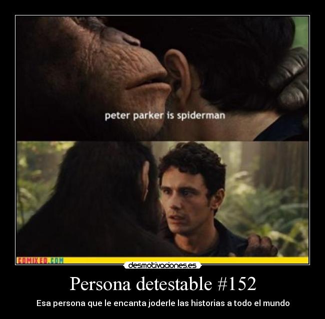 Persona detestable #152 - Esa persona que le encanta joderle las historias a todo el mundo