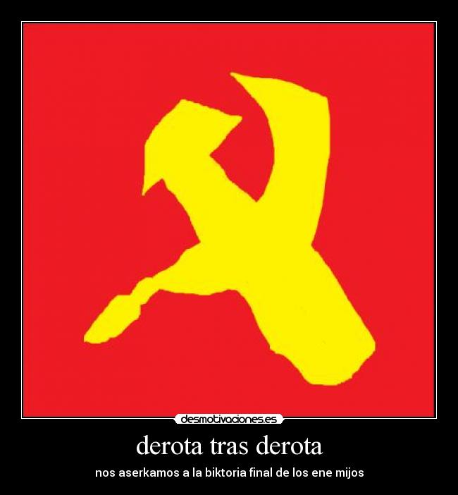 derota tras derota - nos aserkamos a la biktoria final de los ene mijos