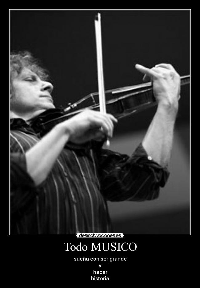 Todo MUSICO - sueña con ser grande
y
hacer
historia