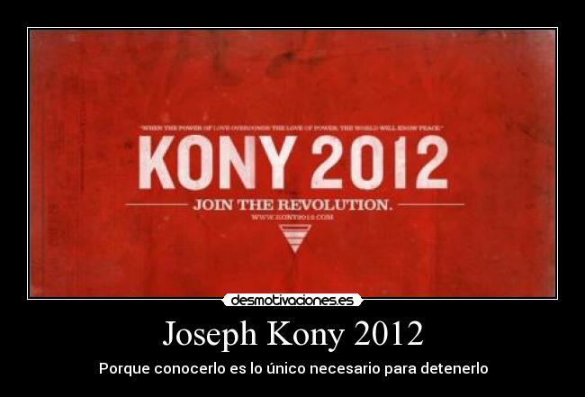 carteles joseph kony revolucion 2012 desmotivaciones