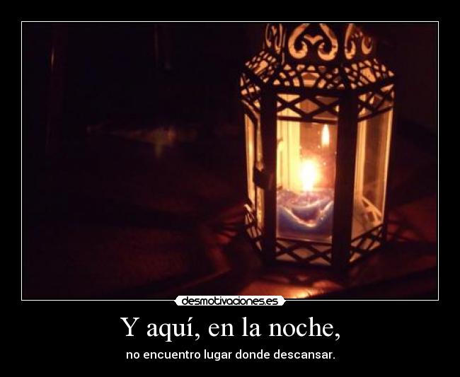 Y aquí, en la noche, -