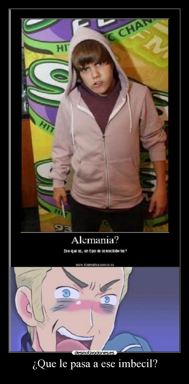 ¿Que le pasa a ese imbecil? -