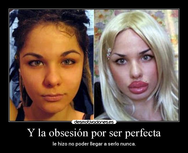 Y la obsesión por ser perfecta -