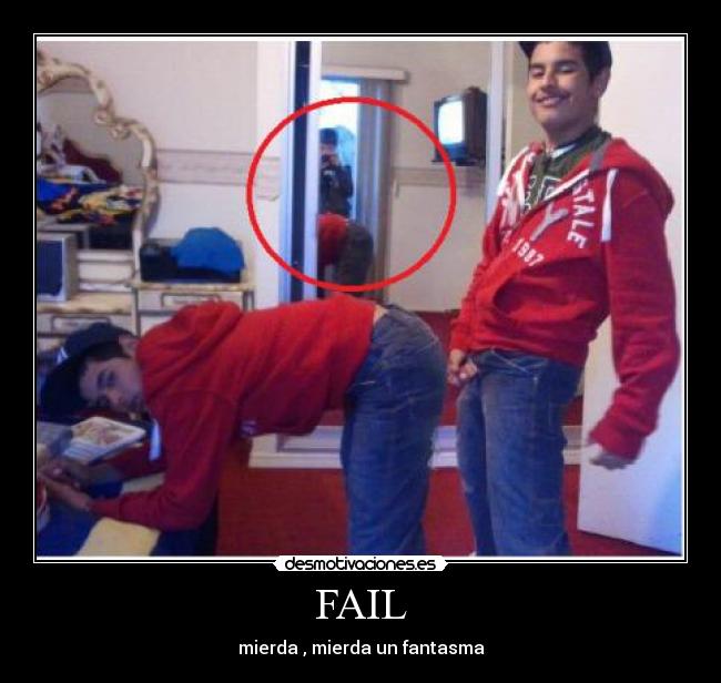 FAIL - mierda , mierda un fantasma
