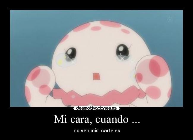 Mi cara, cuando ... -