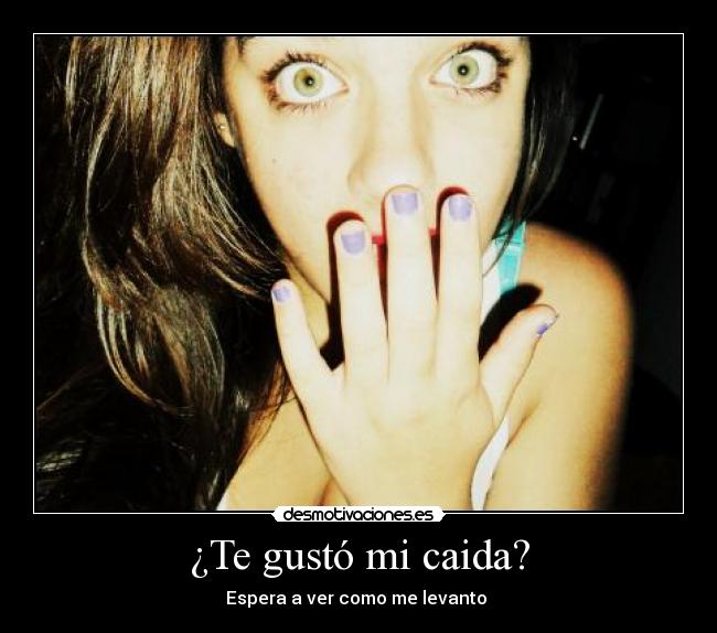 ¿Te gustó mi caida? - 