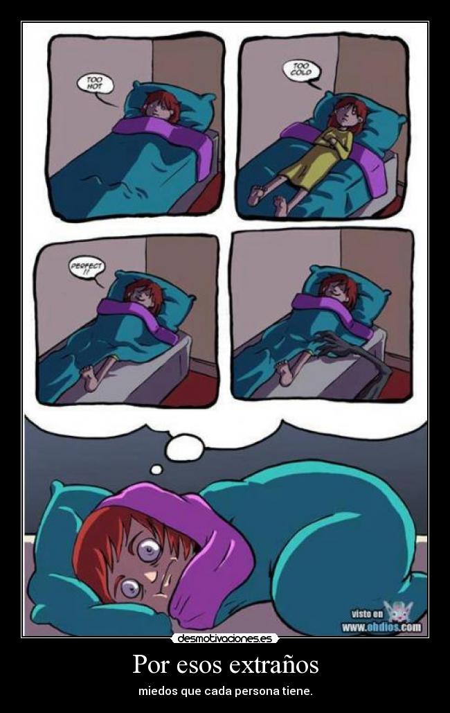 Por esos extraños - miedos que cada persona tiene.