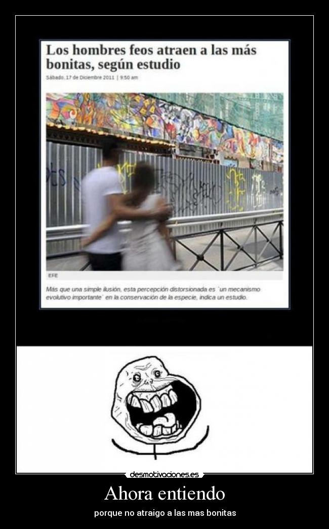 Ahora entiendo - porque no atraigo a las mas bonitas