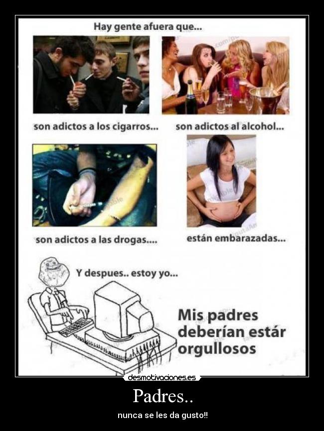 Padres.. - nunca se les da gusto!!