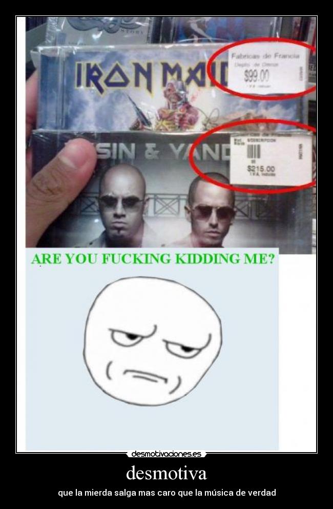 desmotiva - que la mierda salga mas caro que la música de verdad