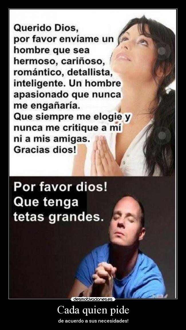 Cada quien pide - de acuerdo a sus necesidades!