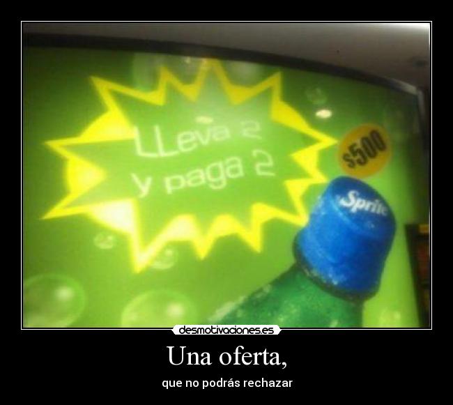 Una oferta, - que no podrás rechazar