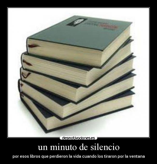 un minuto de silencio - por esos libros que perdieron la vida cuando los tiraron por la ventana