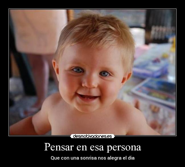 Pensar en esa persona - Que con una sonrisa nos alegra el dia