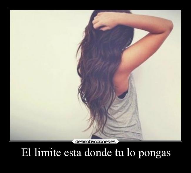 El limite esta donde tu lo pongas - 