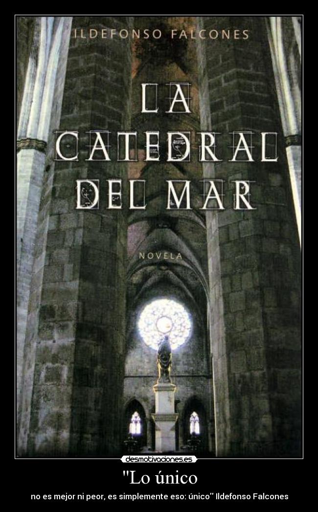 Lo único - no es mejor ni peor, es simplemente eso: único Ildefonso Falcones