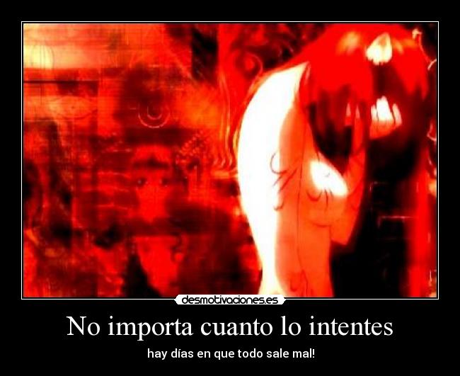 No importa cuanto lo intentes - hay días en que todo sale mal!