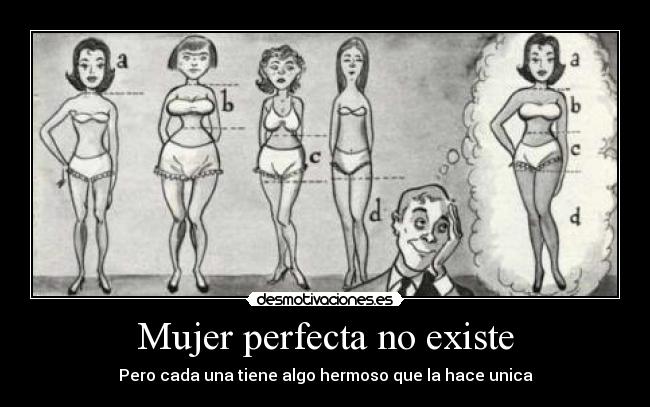 Mujer perfecta no existe - Pero cada una tiene algo hermoso que la hace unica♥
