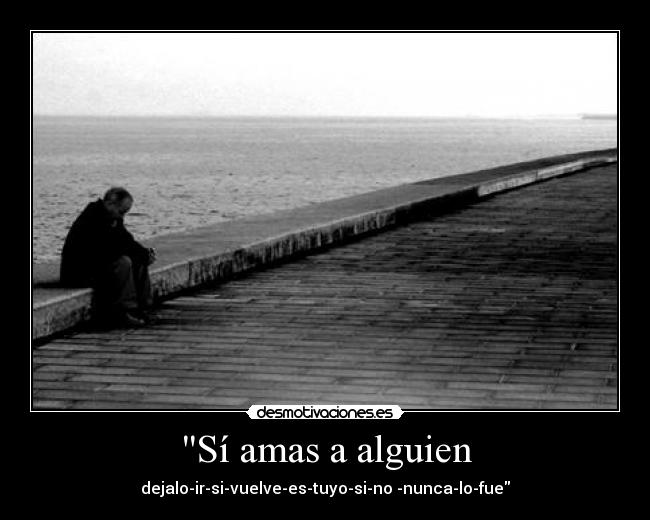 Sí amas a alguien - dejalo-ir-si-vuelve-es-tuyo-si-no -nunca-lo-fue
