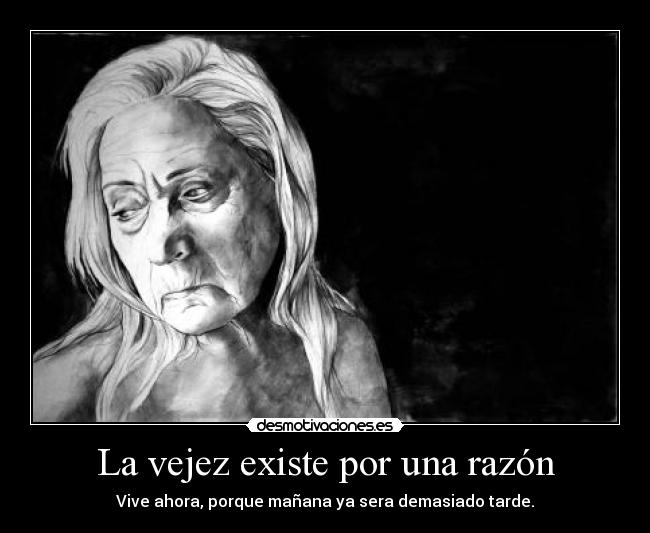 La vejez existe por una razón -